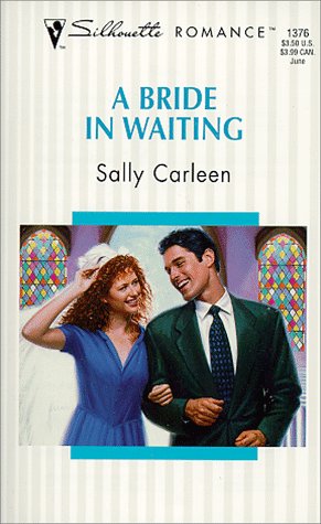 Bride In Waiting (On The Way To A Wedding...) (Silhouette Romance) by Sally Carleen