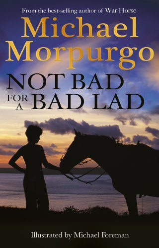 Not Bad For A Bad Lad by Michael Morpurgo