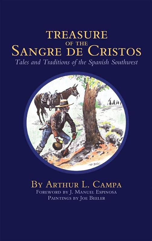 Treasure of the Sangre De Cristos Tales and Traditions of the Spanish Southwest by Arthur L. Campa