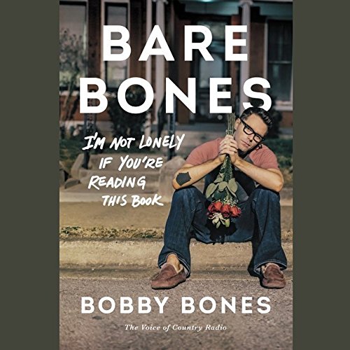 Bare Bones: I'm Not Lonely If You're Reading This Book by Bobby Bones