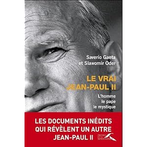 Le vrai Jean-Paul II : L'homme, le pape, le mystique