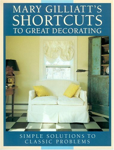 Mary Gilliatt's Short Cuts to Great Decorating by Mary Gilliatt