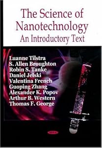 The Science of Nanotechnology: An Introductory Text by Luanne Tilstra