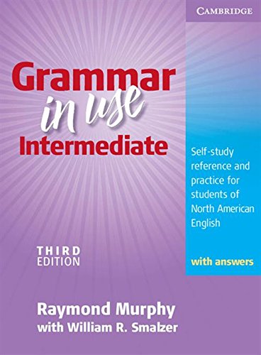 Grammar in Use Intermediate: Self-study Reference and Practice for Students of North American English - with Answers by Raymond Murphy