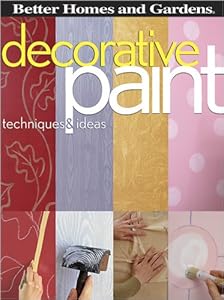 Decorative Paint Techniques & Ideas (Better Homes and Gardens) (Better Homes & Gardens Decorating)