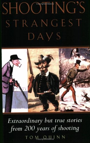 Shooting's Strangest Days: Extraordinary but True Stories from 200 Years of Shooting by Tom Quinn