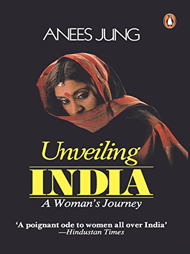 Unveiling India: A Women's Journey by Anees Jung