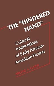 The "Hindered Hand": Cultural Implications of Early African-American Fiction (Contributions in Afro-American and African Studies) by Arlene Elder