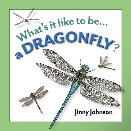 Whats it Like to be a Dragonfly? by Jinny Johnson  ,
