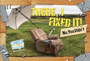 There I Fixed It!: by Cheezburger Network