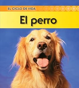 El perro (Dog) (El Ciclo De Vida / Life Cycle of a. . .) (Spanish Edition)
