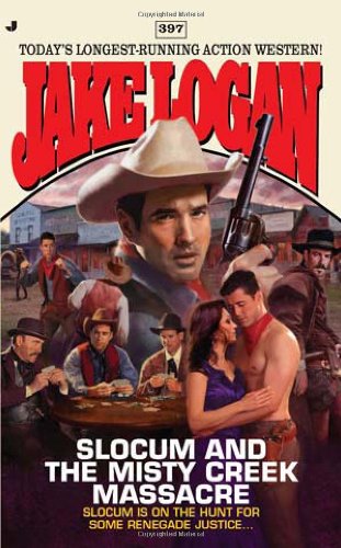 Slocum #397: Slocum and the Misty Creek Massacre by Jake Logan