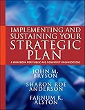 Implementing and Sustaining Your Strategic Plan: A Workbook for Public and Nonprofit Organizations