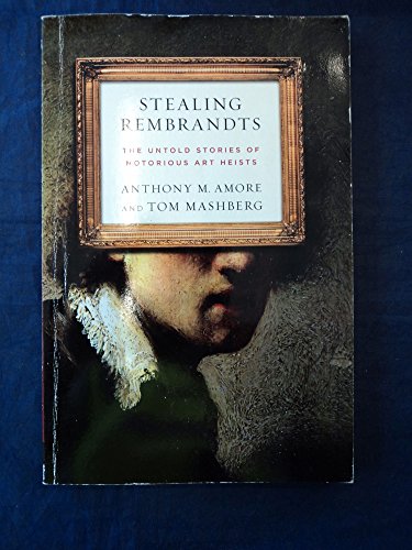 Stealing Rembrandts, the untold story of notorious art heists by Anthony Amore