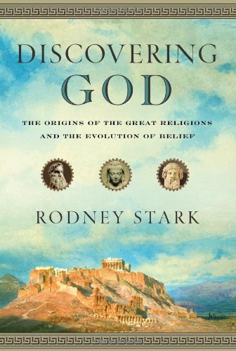 Discovering God: The Origins of the Great Religions and the Evolution of Belief by Rodney Stark