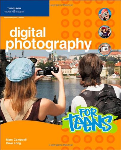 Digital Photography for Teens (For Teens (Course Technology)) by Marc Campbell