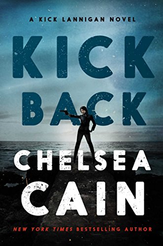Kick Back: A Kick Lannigan Novel by Chelsea Cain