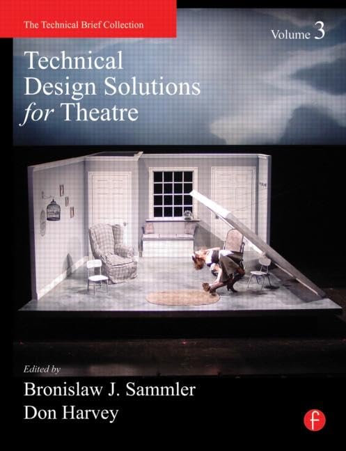 Technical Design Solutions for Theatre Volume 3 (The Technical Brief Collection) by Ben Sammler