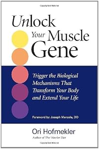 Unlock Your Muscle Gene: Trigger the Biological Mechanisms That Transform Your Body and Extend Your Life