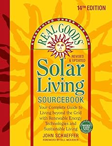 Real Goods Solar Living Sourcebook: Your Complete Guide to Living beyond the Grid with Renewable Energy Technologies and Sustainable Living