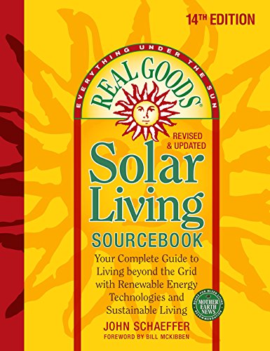 Real Goods Solar Living Sourcebook: Your Complete Guide to Living beyond the Grid with Renewable Energy Technologies and Sustainable Living by John Schaeffer