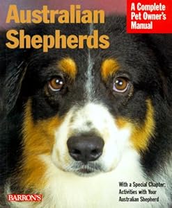 Australian Shepherds (Barron's Complete Pet Owner's Manuals)