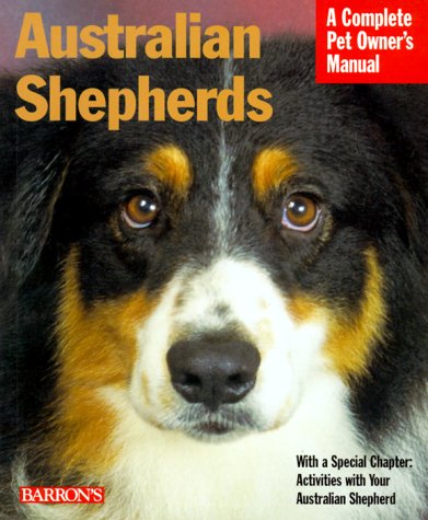Australian Shepherds (Barron's Complete Pet Owner's Manuals) by D. Caroline Coile Ph.D.