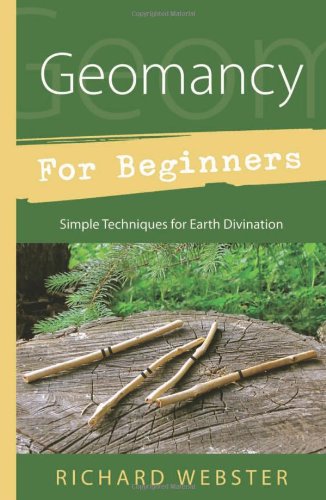 Geomancy for Beginners: Simple Techniques for Earth Divination by Richard Webster