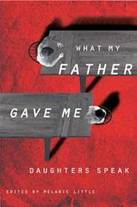 What My Father Gave Me: Daughters Speak by Melanie Little 
			
			
		
		
		
       	 
       		
       			(Editor)
