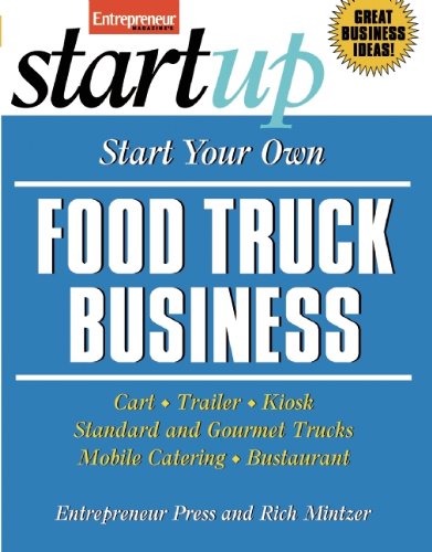 Start Your Own Food Truck Business: Cart, Trailer, Kiosk, Standard and Gourmet Trucks, Mobile Catering and Bustaurant by Entrepreneur Press