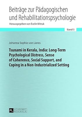 Tsunami in Kerala, India: Long-Term Psychological Distress, Sense of Coherence, Social Support, and Coping in a Non-Industrialized Setting (Beiträge ... in Educational and Rehabilitation Psychology)