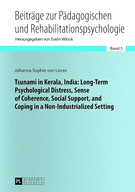 Tsunami in Kerala, India: Long-Term Psychological Distress, Sense of Coherence, Social Support, and Coping in a Non-Industrialized Setting (Beiträge ... in Educational and Rehabilitation Psychology) by Sophia von Lieres