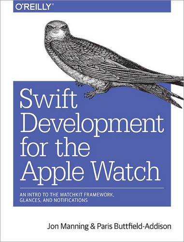 Swift Development for the Apple Watch by Paris Buttfield-Addison