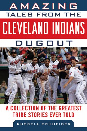 Amazing Tales from the Cleveland Indians Dugout: A Collection of the Greatest Tribe Stories Ever Told by Russell Schneider