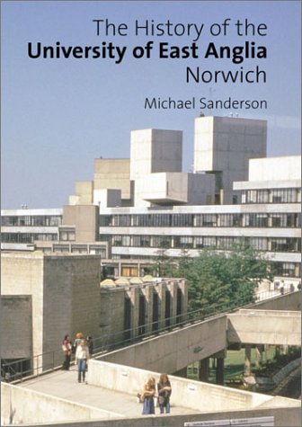 The History of the University of East Anglia, Norwich by Michael Sanderson