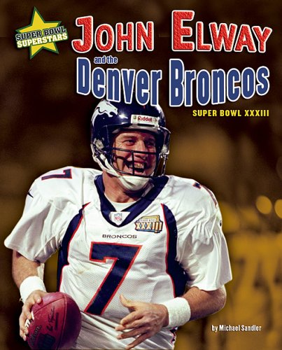 John Elway and the Denver Broncos: Super Bowl XXXIII by Michael Sandler