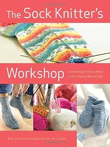 The Sock Knitter's Workshop: Everything Knitters Need to Knit Socks Beautifully by Ewa Jostes