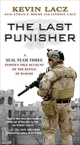 The Last Punisher: A SEAL Team THREE Sniper's True Account of the Battle of Ramadi by Kevin Lacz