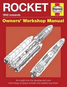 Rocket Manual - 1942 onwards: An insight into the development and technology of space rockets and satellite launchers