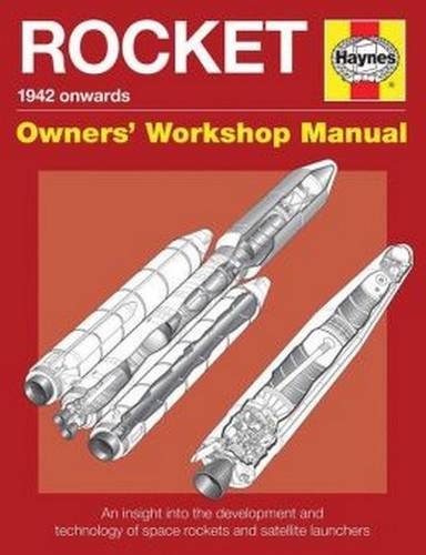 Rocket Manual - 1942 onwards: An insight into the development and technology of space rockets and satellite launchers by David Baker