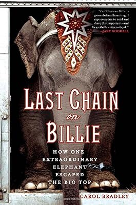 Last Chain On Billie: How One Extraordinary Elephant Escaped the Big Top
