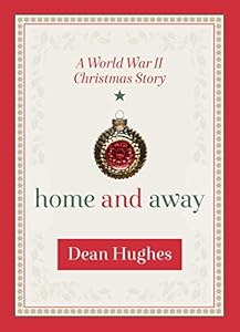 Home and Away: A World War II Christmas Story