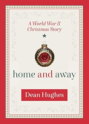 Home and Away: A World War II Christmas Story