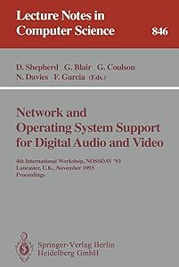 Network and Operating System Support for Digital Audio and Video: 4th International Workshop NOSSDAV '93, Lancaster, UK, November 3-5, 1993. Proceedings (Lecture Notes in Computer Science, 846) by Doug Shepherd