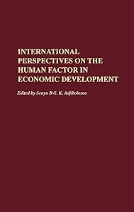 International Perspectives on the Human Factor in Economic Development by Senyo B-S. K. Adjibolosoo
