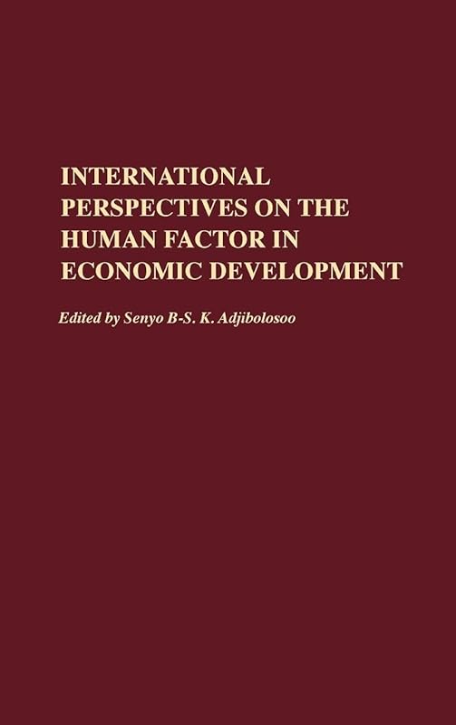 International Perspectives on the Human Factor in Economic Development by Senyo B-S. K. Adjibolosoo