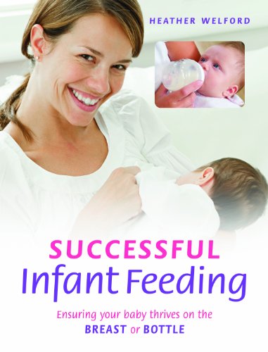 Successful Infant Feeding: Ensuring Your Baby Thrives on the Breast or Bottle by Heather Welford