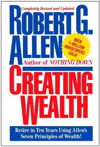 Creating Wealth: Retire in Ten Years Using Allen's Seven Principles by Robert G. Allen