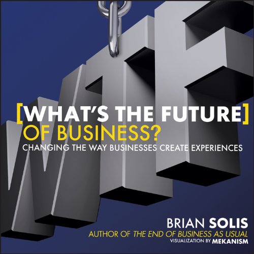 WTF?: What's the Future of Business?: Changing the Way Businesses Create Experiences by Brian Solis