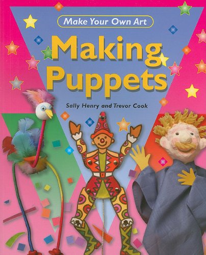 Making Puppets (Make Your Own Art) by Sally Henry